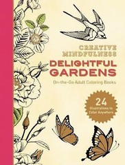 Creative Mindfulness: Delightful Gardens: On-the-Go Adult Coloring Books by