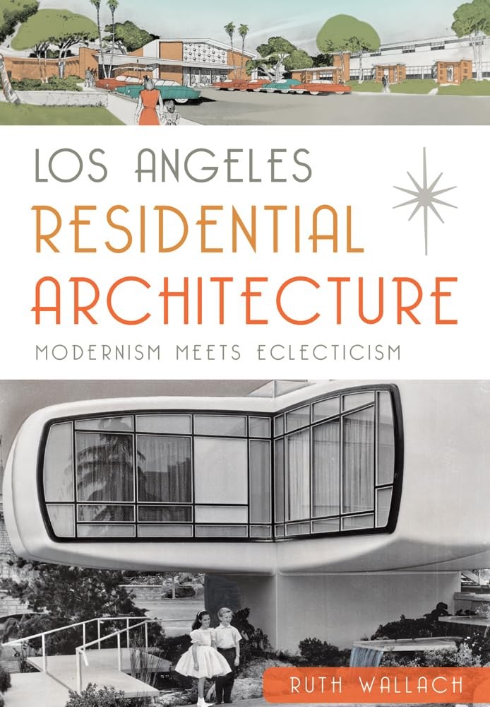 Los Angeles Residential Architecture: Modernism Meets Eclecticism