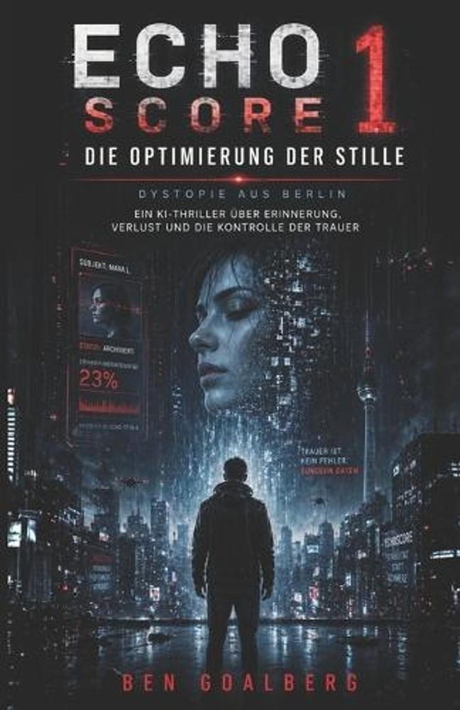 Echo Score 1: Die Optimierung der Stille – Dystopie aus Berlin: Ein KI-Thriller