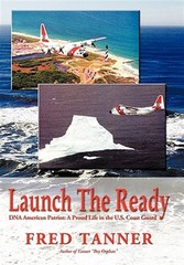 Launch the Ready : DNA American Patriot: a Proud Life in the U.s. Coast Guard…