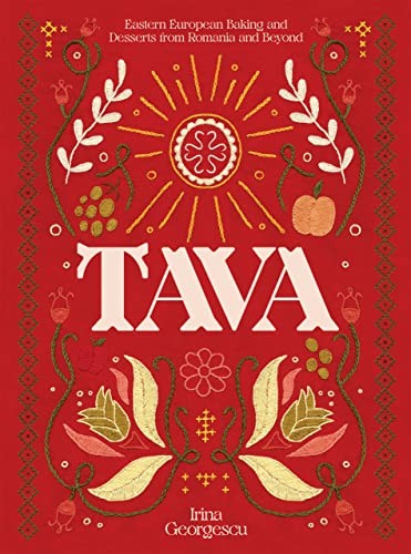 Tava: Eastern European Baking and Desserts From Romania & Beyond by Georgescu,