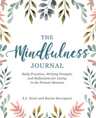 The Mindfulness Journal: Daily Practices, Writing Prompts, and Reflections f…