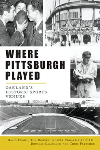 Where Pittsburgh Played: Oakland’s Historic Sports Venues by David Finoli: Used