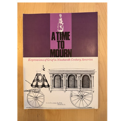 A Time to Mourn: Expressions of Grief in 19th Century America (1980)Rare Catalog