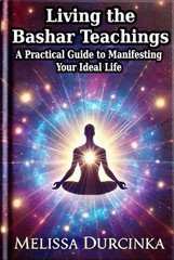 Melissa Durcinka Living the Bashar Teachings (Paperback)