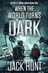 When The World Turns Dark: A Post Apocalypse EMP Thriller (After it Turns Da…