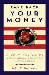 TAKE BACK YOUR MONEY: A SURVIVAL GUIDE FOR THE NEXT By John E. Girouard *VG+*