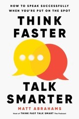 Matt Abrahams Think Faster, Talk Smarter (Hardback)