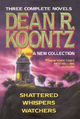 Three Complete Novels – Dean R. Koontz – A New Collection (Shattered/Whis – GOOD