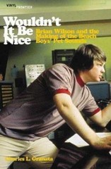 Wouldn’t It Be Nice: Brian Wilson and the Making of the Beach Boys’ Pet…