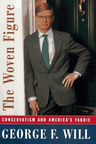 Woven Figure : Conservatism and America’s Fabric, 1994-1997 by George F. Will…