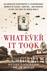 Whatever It Took: An American Paratrooper’s Extraordinary Memoir of Escape…