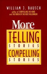 More Telling Stories, Compelling Stories by William J. Bausch (1993, Trade…