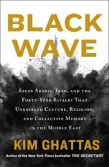 Black Wave: Saudi Arabia, Iran, and the Forty-Year Rivalry That Unraveled – GOOD