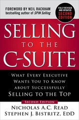 Selling to the C-Suite, Second Edition: What Every Executive Wants You to Kn…