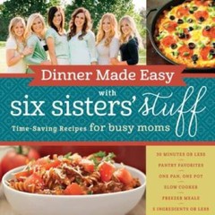 Dinner Made Easy with Six Sisters’ Stuff: Time-Saving Recipes f – VERY GOOD