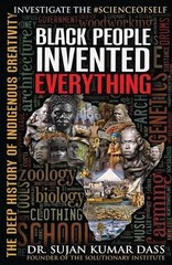 Dr.Sujan Kumar Dass Black People Invented Everything (Paperback)