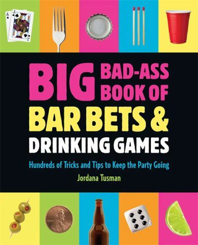 Big Bad-Ass Book of Bar Bets & Drinking Games: Hundreds of Tricks and Tips to…