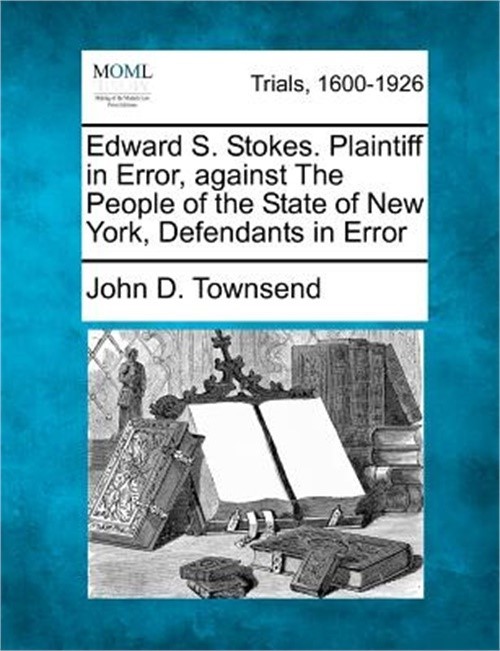 Edward S. Stokes. Plaintiff in Error, against The People of the State of New Yor