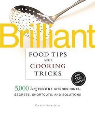 Brilliant Food Tips and Cooking Tricks: 5,000 Ingenious Kitchen Hints, Secrets,