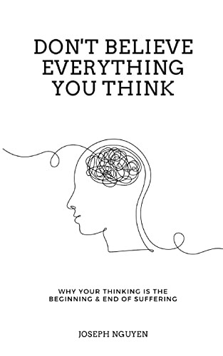 Don’t Believe Everything You Think: Why Your Thinking Is The B…