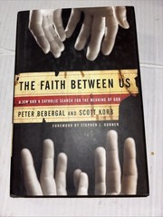 Faith Between Us: A Jew & ACatholic Search for the Meaning of God Bebergal, Korb