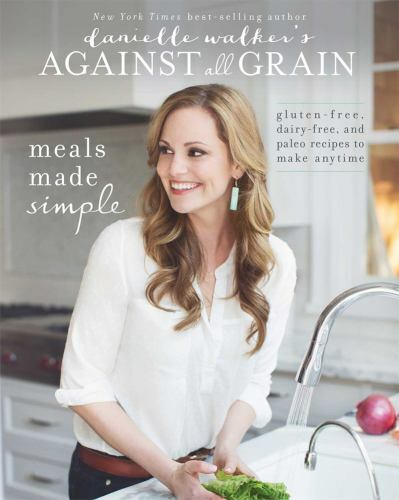 Danielle Walker’s Against All Grain: – paperback, 9781628600421, Danielle Walker