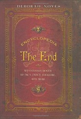 ENCYCLOPEDIA OF THE END: MYSTERIOUS DEATH IN FACT, FANCY, By Deborah Noyes *VG+*