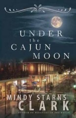 Under the Cajun Moon – Paperback By Clark, Mindy Starns – GOOD