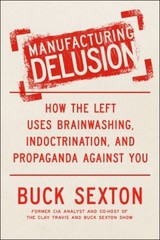 Manufacturing Delusion : How the Left Uses Brainwashing, Indoctri