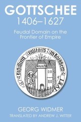 Gottschee 1406-1627: Feudal Domain On The Frontier Of Empire