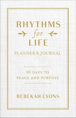 Rhythms for Life Planner and Journal: 90 Days to Peace and Purpose