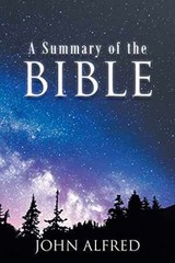 A Summary of the Bible – Paperback, by Alfred John – Very Good