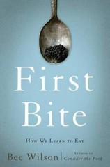 First Bite: How We Learn to Eat – Hardcover By Wilson, Bee – GOOD
