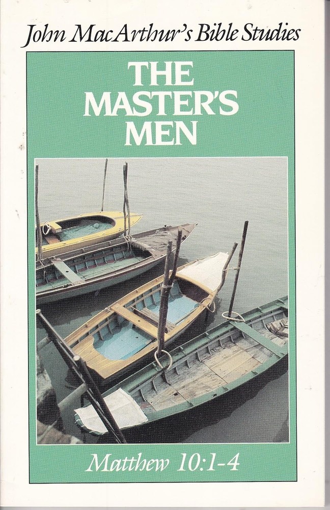 The Master’s Men Bible Studies Matthew 10: 1-4 John MacArthur