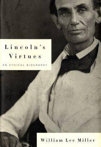 Lincoln’s Virtues: An Ethical Biography by William Lee Miller