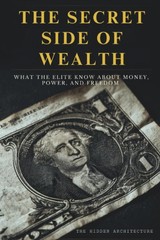 The Hidden Architecture The Secret Side of Wealth (Paperback)