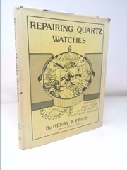 Repairing Quartz Watches by Henry B. Fried