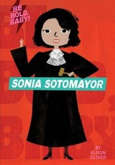 Be Bold, Baby: Sonia Sotomayor – Board book By Oliver, Alison – GOOD