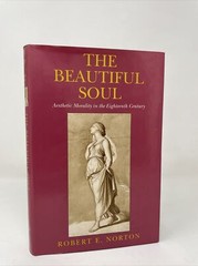 The Beautiful Soul: Aesthetic Morality in the Eighteenth Century by Norton, Ro..