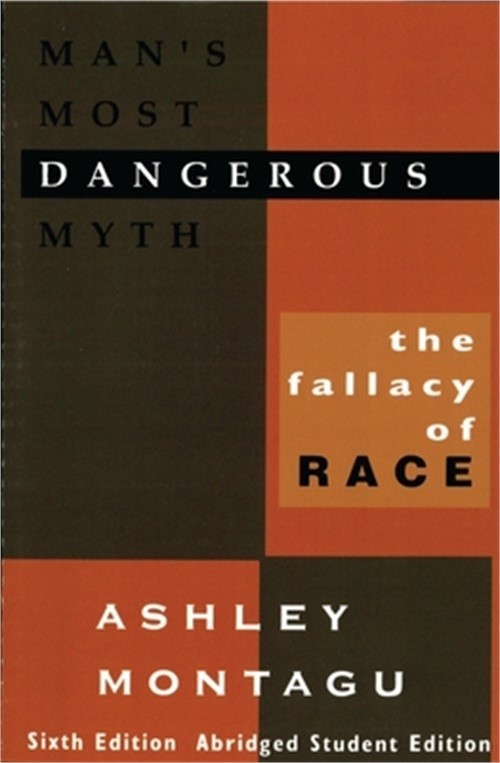 Man’s Most Dangerous Myth: The Fallacy of Race, Sixth Edition: The Fallacy of Ra