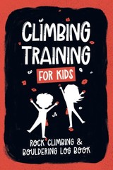 Climbing Training For Kids: Rock Climbing & Bouldering Log Book