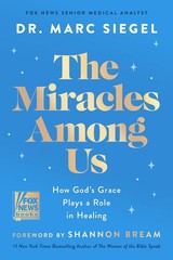 The Miracles Among Us: How God’s Grace Plays a Role in Healing Dr Marc Siegel HC