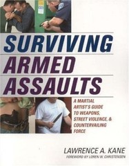 Surviving Armed Assaults: A Martial Artists Guide to Weapons, Street…