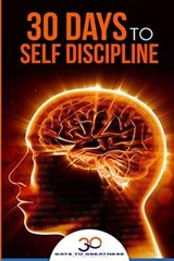 Self Discipline: 30 Days to Self Discipline: Volume 2 (30 Days To Greatness)-,
