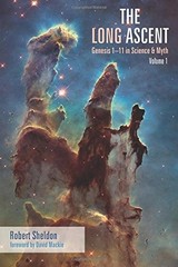 THE LONG ASCENT: GENESIS 1-11 IN SCIENCE & MYTH, VOLUME 1 By Robert Sheldon