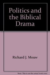 POLITICS AND THE BIBLICAL DRAMA By Richard J Mouw *Excellent Condition*