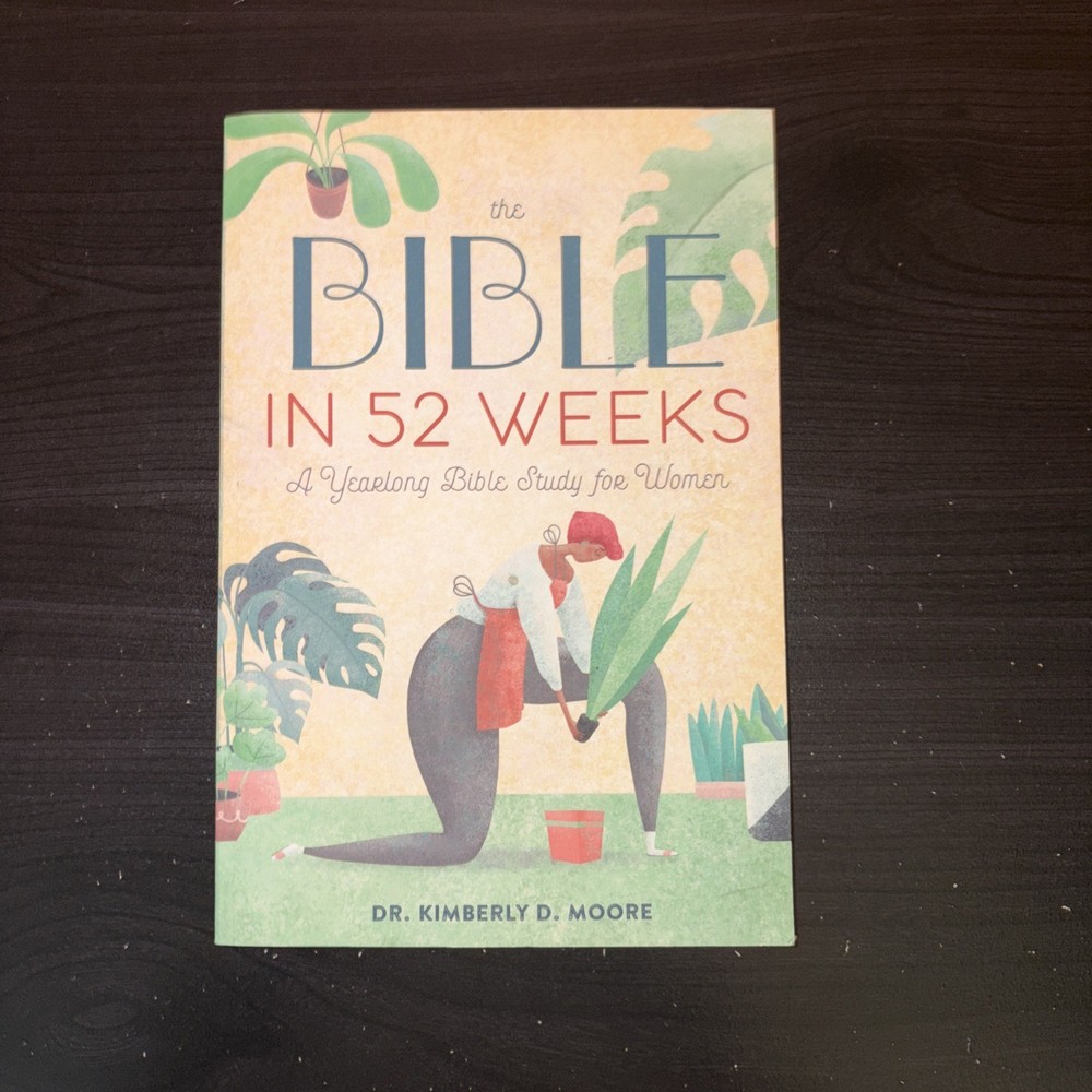 Bible in 52 Weeks : A Yearlong Bible Study for Women by Kimberly D. Moore