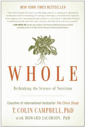 Whole : Rethinking the Science of Nutrition, Paperback by Campbell, T. Colin,…