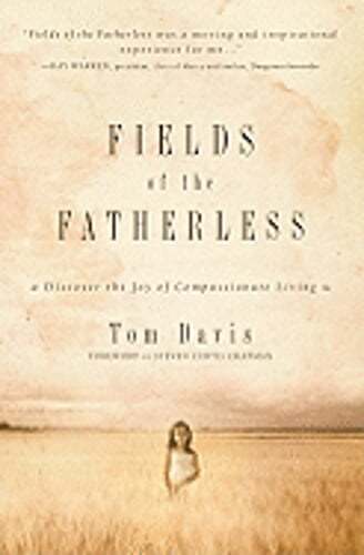 Fields of the Fatherless: Discover the Joy of Compassionate Living by Tom Davis
